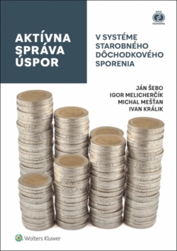 Aktívna správa úspor v systéme starobného dôchodkového sporenia - Michal,Igor Melicherčík,Ján Šebo