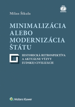 Minimalizácia alebo modernizácia štátu - historická retrospektíva a aktuálne výzvy ľudskej civilizácie - Milan