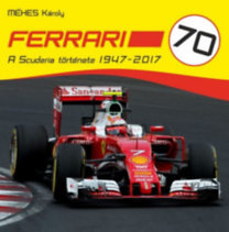 Ferrari 70 - A Scuderia története 1947-2017 - Károly Méhes