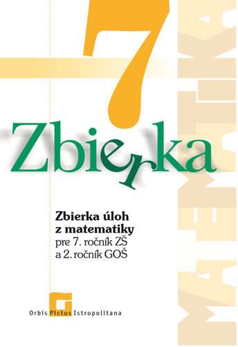 Zbierka úloh z matematiky pre 7. roč. ZŠ a 2. roč. GOŠ