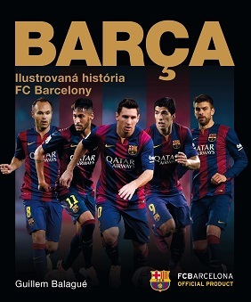 Barca - oficiálna iliustrovaná história FC Barcelona - Guillem Balague