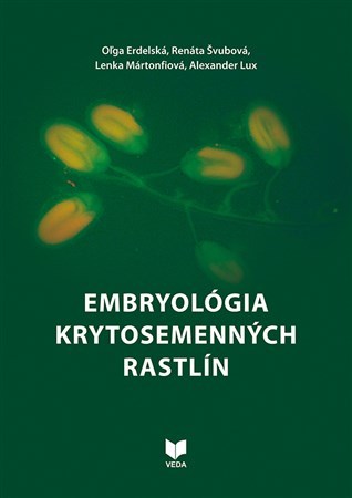 Embryológia krytosemenných rastlín - Oľga Erdelská,Renáta Švubová,Lenka Martonfiová,Alexander Lux