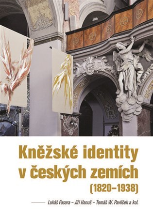 Kniha Kněžské identity v českých zemích (1820—1938) - Hanuš Jiří,Lukáš Fasora