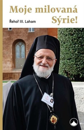 Kniha Moje milovaná Sýrie! - Řehoř III. Laham