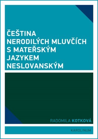 Čeština nerodilých mluvčích s mateřským jazykem neslovanským - Radomila Kotková