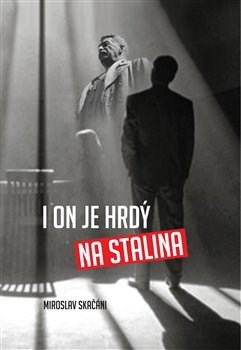 Kniha I on je hrdý na Stalina - Miroslav Skačáni