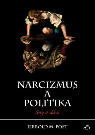 Narcizmus a politika - Jerrold M. Post
