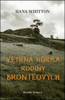 Větrná hůrka rodiny Brontëových - Hana Whitton