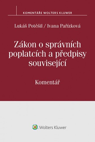 Zákon o správních poplatcích a předpisy související - Ivana Pařízková,Lukáš Potěšil