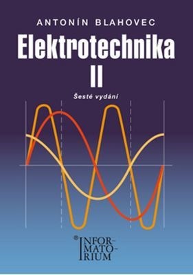 Elektrotechnika II 6. vydání - Antonín Blahovec