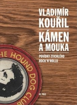Kniha Kámen a mouka - Povídky ztichlého rock´n´rollu