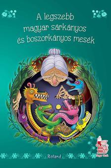A legszebb magyar boszorkányos és sárkányos mesék