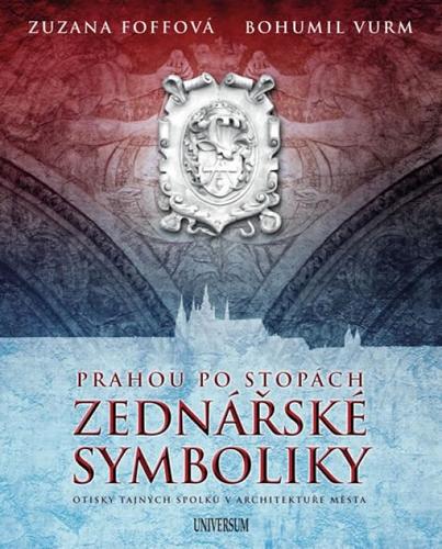 Prahou po stopách zednářské symboliky - Zuzana Foffová,Bohumil Vurm