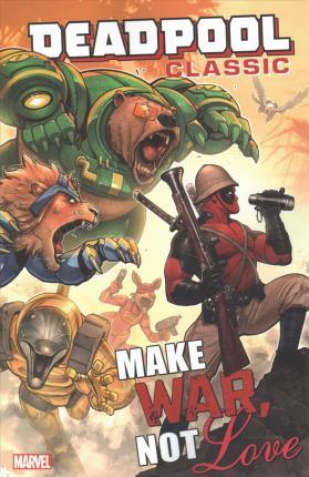Deadpool Classic 19 Make War Not Love