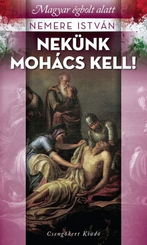 Nekünk Mohács kell! - Magyar égbolt alatt