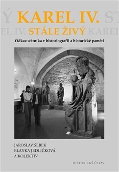 Kniha Karel IV. stále živý - Blanka Jedličková,Kolektív autorov,Jaroslav Šebek