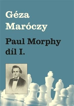 Kniha Paul Morphy díl I.