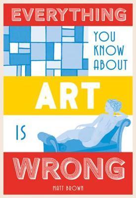 Everything You Know About Art is Wrong