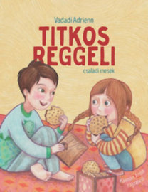 Titkos reggeli - családi mesék - Adrienn Vadadi