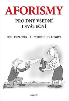 Aforismy pro dny všední i sváteční - Lech Przeczek,Patricie Holečková