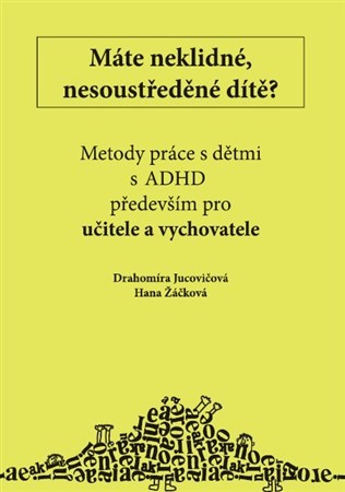 Máte neklidné, nesoustředěné dítě? - Drahomíra Jucovičová,Hana Žáčková