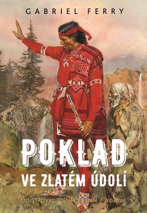 Poklad ve Zlatém údolí - Gabriel Ferry,Zdeněk Burian