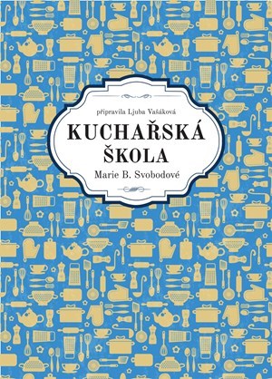 Kniha Kuchařská škola Marie B. Svobodové - Marie B. Svobodová