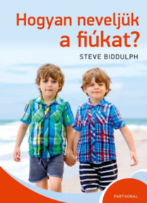 Hogyan neveljük a fiúkat - Steve Biddulph