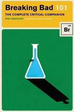 Breaking Bad 101 - The Complete Critical Companion