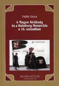 A Magyar Királyság és a Habsburg Monarchia a 16. században