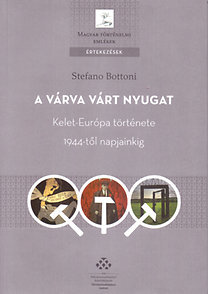 A várva várt Nyugat - Kelet-Európa története 1944-től napjainkig