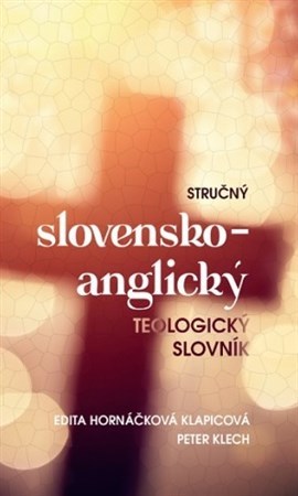 Kniha Stručný slovensko-anglický teologický slovník - Edita Hornáčková Klapicová,Peter Klech