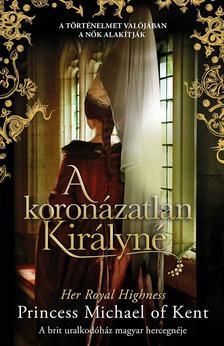 Kniha A koronázatlan királynő - HER ROYAL HIGHNESS PRINCESS MICHAEL OF KENT