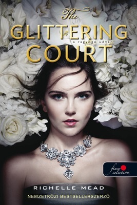 Kniha The Glittering Court – A ragyogó udvar (A ragyogó udvar 1.) - Richelle Mead,Krisztina Szabó