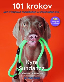 101 krokov, ako vychovať poslušného a spokojného psa - Kyra Sundance,Miriam Ghaniová