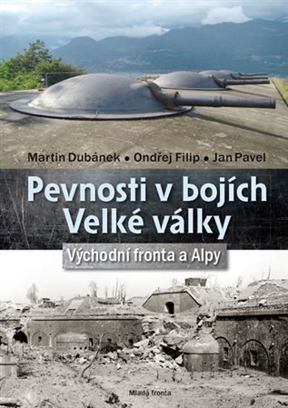 Pevnosti v bojích Velké války - Ondřej Filip,Martin Dubánek,Pavel Jan