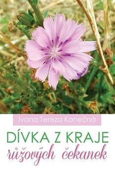 Kniha Dívka z kraje růžových čekanek - Ivana Tereza Konečná