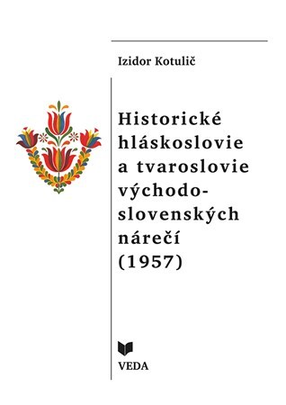 Kniha Historické hláskoslovie a tvaroslovie východo - slovenských nárečí (1957) - Izidor Kotulič