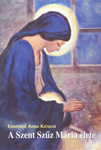 A Szent Szűz Mária élete