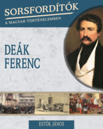 Kniha Sorsfordítók a magyar történelemben - Deák Ferenc - János Estók
