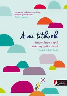 Kniha A mi titkunk. Anya-lánya napló lazán, nyitott szívvel - Kolektív autorov