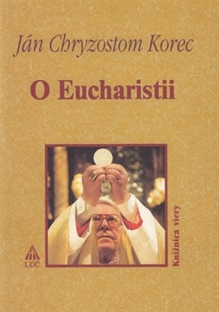 Kniha O Eucharistii - Ján Chryzostom Korec