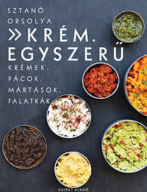 Kniha Krém. Egyszerű - Krémek. Pácok. Mártások. Falatkák - Orsolya Sztanó