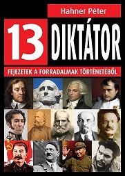 13 diktátor - Fejezetek a forradalmak történetéből - Péter Hahner