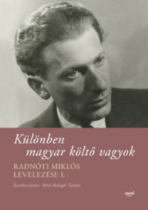 Különben magyar költő vagyok - Radnóti Miklós levelezése I. - Kolektív autorov