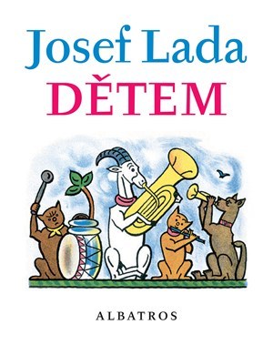 Josef Lada Dětem - Lada Josef,František Hrubín,Jaroslav Seifert,Lada Josef