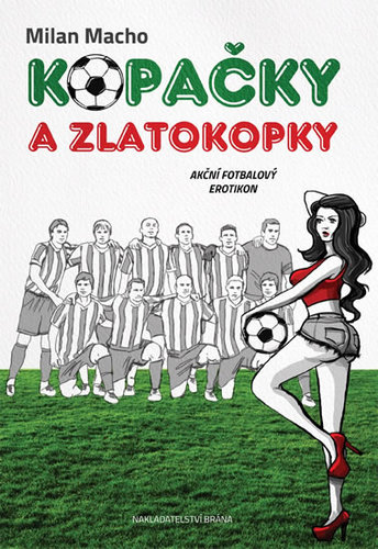 Kopačky a zlatokopky - Akční fotbalový erotikon - Milan Macho