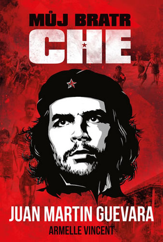 Kniha Můj bratr Che - Armelle Vincent,Juan Martin Guevara