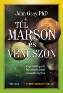 Túl Marson és Vénuszon - A XXI. század párkapcsolati kézikönyve - John Gray