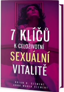 7 klíčů k celoživotní sexuální vitalitě - Anna Maria Clement,Brian R. Clement kúpite na Panta Rhei